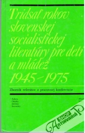 Obal knihy Tridsať rokov slovenskej socialistickej literatúry pre deti a mládež 1945-1975
