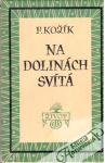 Kožík František - Na dolinách svítá