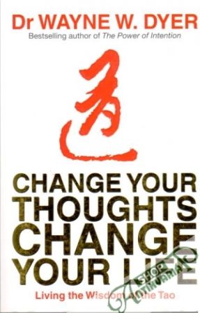 Change your thoughts change your life - Dyer W. Wayne