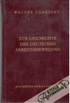 Ulbricht Walter - Zur Geschichte der Deutschen Arbeiterbewegung