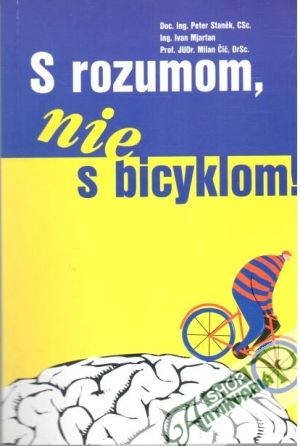 S rozumom, nie s bicyklom! - Staněk Peter a kolektív
