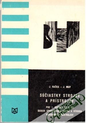 Súčiastky strojov a prístrojov - Raška J., May J.