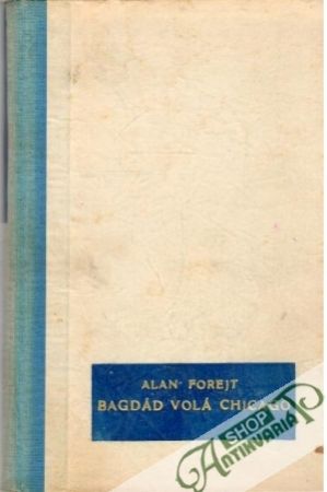 Bagdád volá Chicago - Forejt Alan