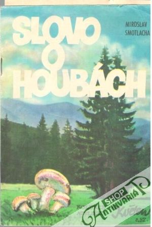Slovo o houbách - Smotlacha Miroslav