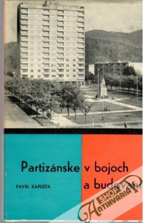 Partizánske v bojoch a budovaní - Kapusta Pavel