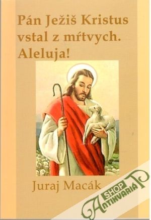Pán Ježiš Kristus vstal z mŕtvych. Aleluja! - Macák Juraj