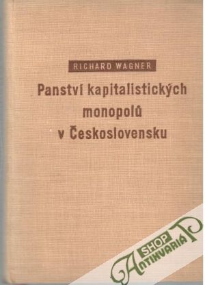 Panství kapitalistických monopolu v Československu - Wagner Richard