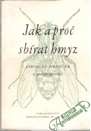 Jak a proč sbírat hmyz - Hrbáček Jaroslav a spolupracovníci