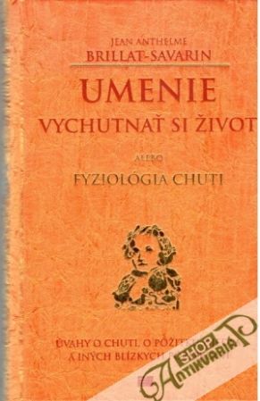 Umenie vychutnať si život - Brillat-Savarin Jean Anthelme