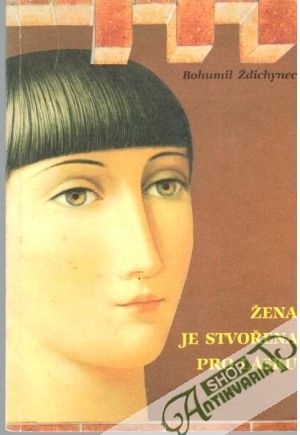 Žena je stvořena pro lásku - Ždichynec Bohumil