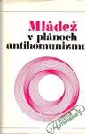 Skalský Vladimír a kolektív - Mládež v plánoch antikomunizmu