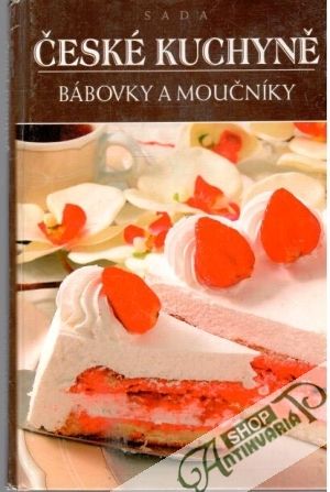 Česká kuchyně - bábovky a moučníky - Kolektív autorov