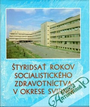 Štyridsať rokov socialistického zdravotníctva v okrese Svidník - Kolektív autorov