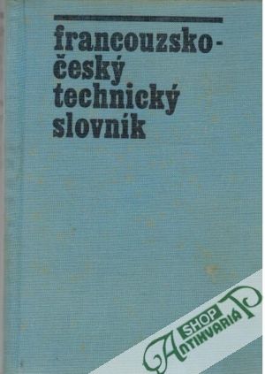 Francouzsko - český technický slovník - Vomáčková Libuše
