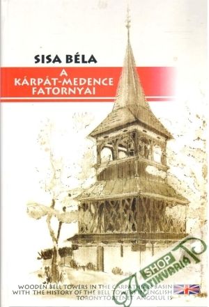 A Kárpát- Medence Fatornyai - Béla Sisa