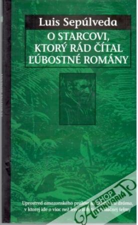 O starcovi, ktorý rád čítal ľúbostné romány - Sepúlveda Luis