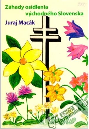 Záhady osídlenia východného Slovenska - Macák Juraj