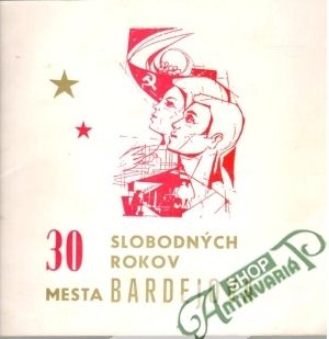 30 slobodných rokov mesta Bardejova - Kolektív autorov