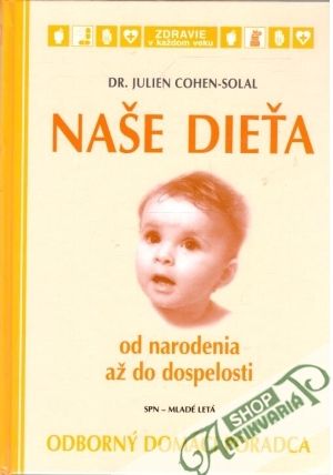 Naše dieťa - od narodenia až do dospelosti - Cohen-Solal Julien