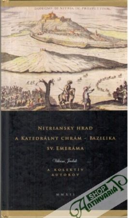 Obal knihy Nitriansky hrad a katedrálny chrám - bazilika sv. Emeráma
