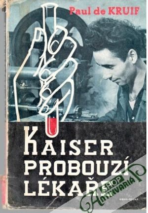 Kaiser probouzí lékaře - Kruif Paul de