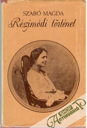 Régimódi történet - Szabó Magda