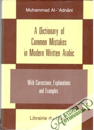 A Dictionary of Common Mistakes in Modern Written Arabic - Al- ' Adnání Muhammad