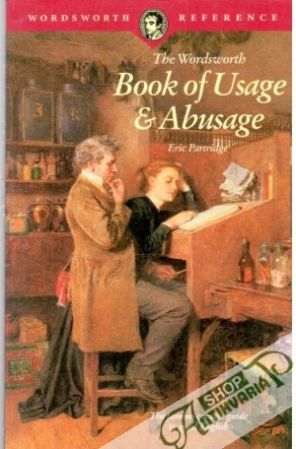 The wordsworth Book of Usage and Abusage - Partridge Eric
