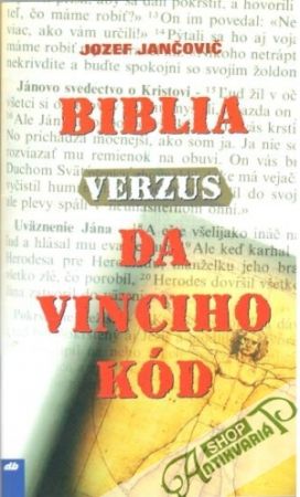 Biblia verzus da vinciho kód - Jančovič Jozef
