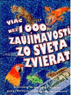Viac než 1000 zaujímavostí zo sveta zvierat - Kolektív autorov