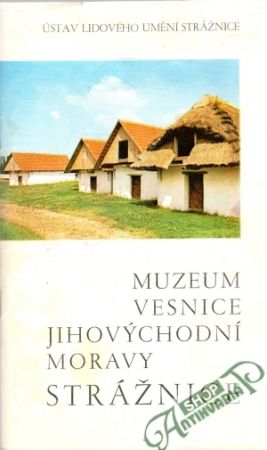 Obal knihy Muzeum Vesnice Jihovýchodní Moravy Strážnice