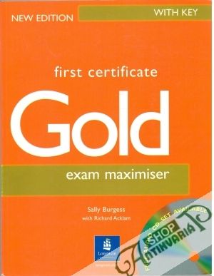 First certificate Gold -  exam maximiser with key - Burgess S., Acklam R.