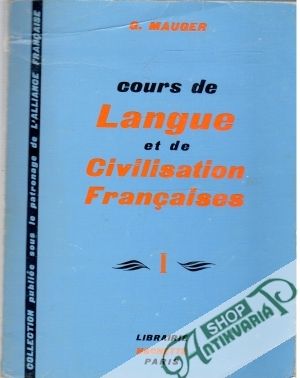 Cours de Langue et de Civilisation Francaises I. - Mauger G.