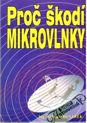 Proč škodí mikrovlnky - Husárek Radomír