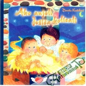 Ako anjeli Ježiša kolísali - Koziolová Dorota