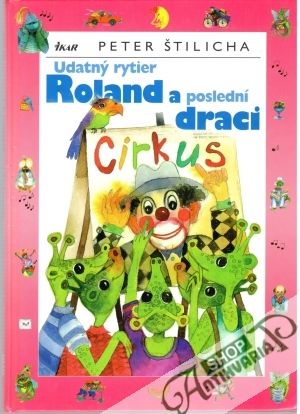 Udatný rytier Roland a poslední draci - Štilicha Peter