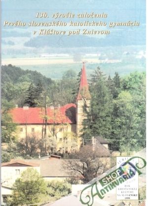 130. výročie založenia Prvého slovenského katolíckeho gymnázia v Kláštore pod Znievom - Felix Ján
