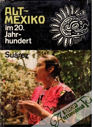 Alt-Mexiko im 20. Jahrhundert - Suárez Luis