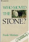 Morison Frank - Who Moved the Stone?