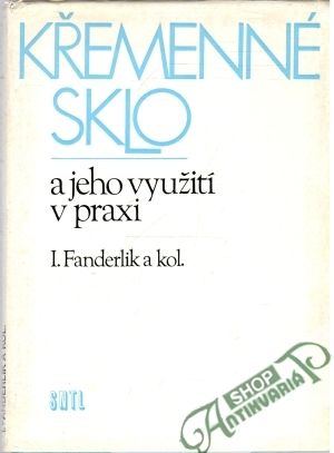 Křemenné sklo a jeho využití v praxi - Fanderlik I. a kolektív