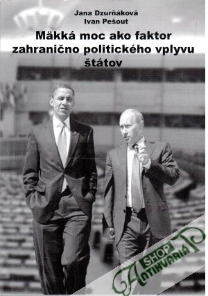 Mäkká moc ako faktor zahranično politického vplyvu štátov - Dzurňáková Jana, Pešout Ivan