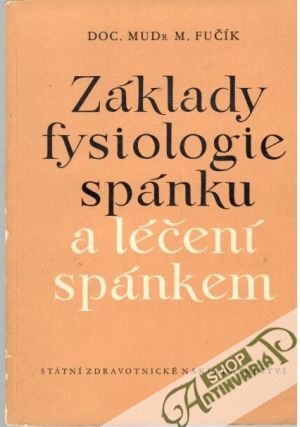 Základy fysiologie spánku a léčení spánkem - Fučík M.