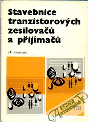 Stavebnice tranzistorových zesilovaču a přijímaču - Svoboda Jiří