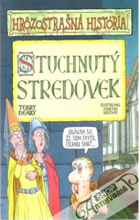 Stuchnutý stredovek - hrôzostrašná história - Deary Terry