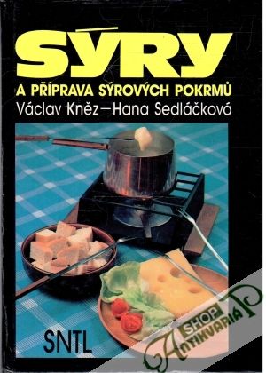 Sýry a příprava sýrových pokrmu - Kněz Václav, Sedláčková Hana