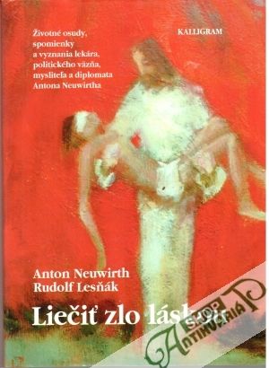 Liečiť zlo láskou - Neuwirth Anton, Lesňák Rudolf