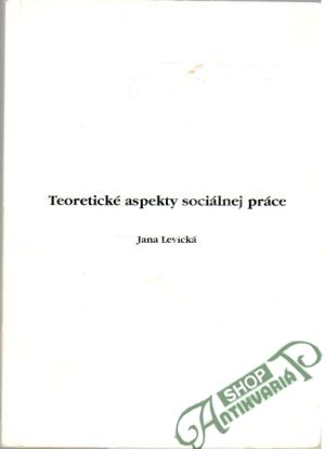 Teoretické aspekty sociálnej práce - Levická Jana