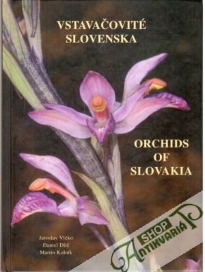 Vstavačovité Slovenska - orchids of Slovakia - Vlčko J., Dítě D., Kolník M.