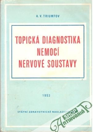 Topická diagnostika nemocí nervové soustavy - Triumfov A. V.