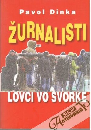 Žurnalisti - lovci vo svorke - Dinka Pavol